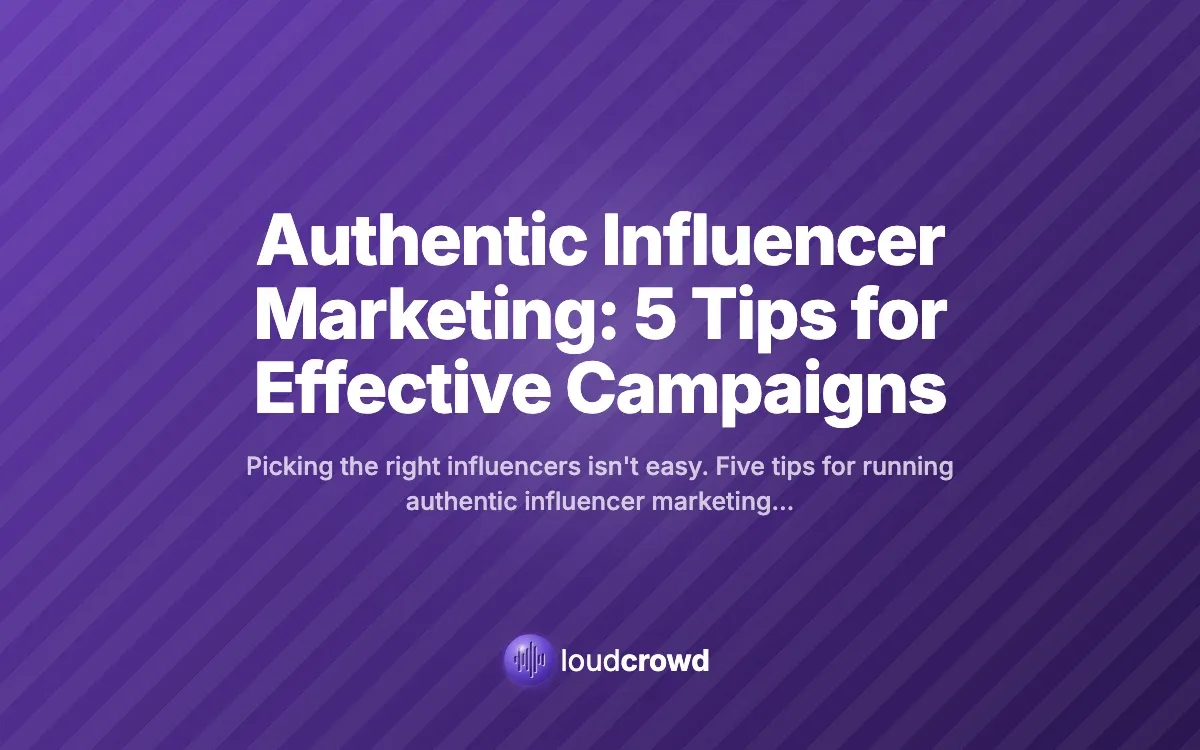 Authentic Influencer Marketing: 5 Tips for Effective Campaigns