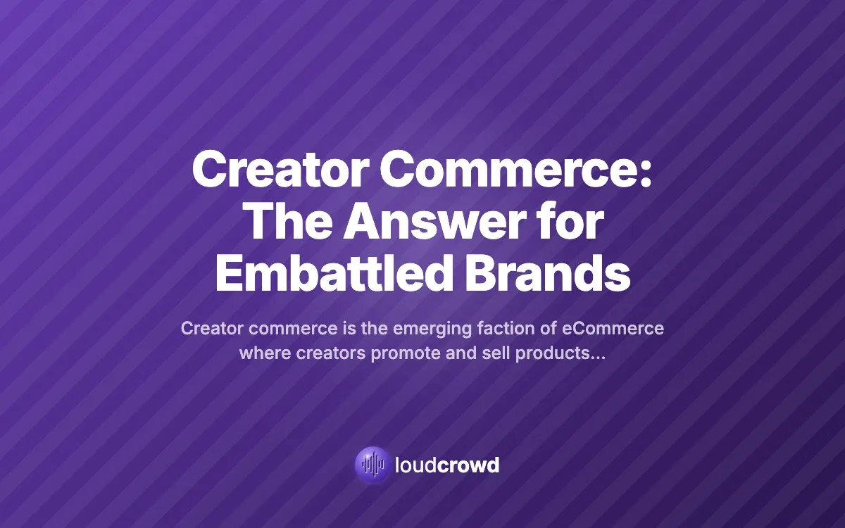 Creator Commerce: The Answer for Embattled Brands
