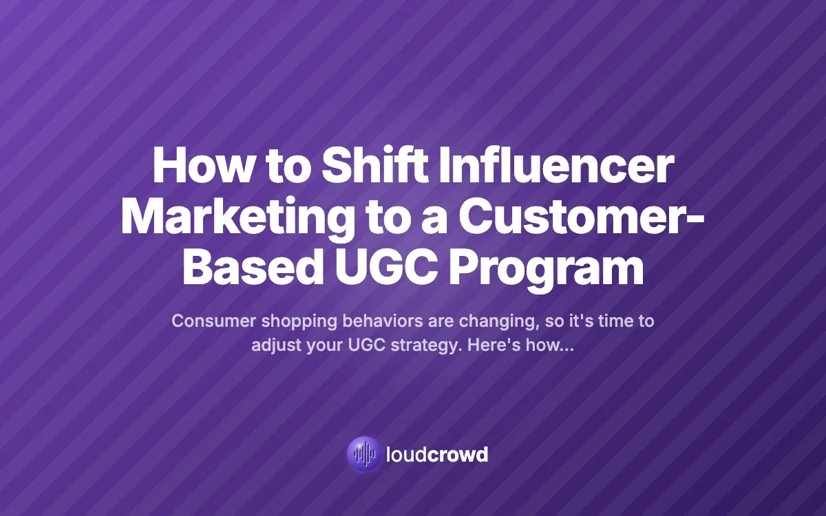 How to Shift Influencer Marketing to a Customer-Based UGC Program