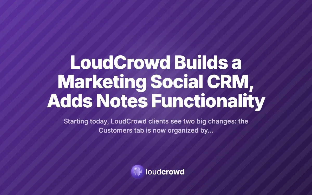 LoudCrowd Builds a Marketing Social CRM, Adds Notes Functionality