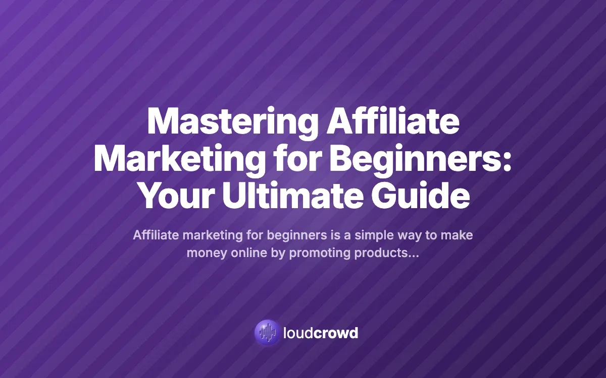 Mastering Affiliate Marketing for Beginners: Your Ultimate Guide
