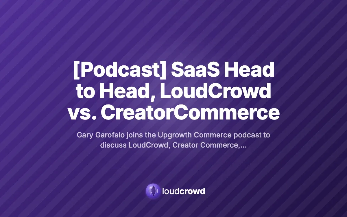 [Podcast] SaaS Head to Head, LoudCrowd vs. CreatorCommerce