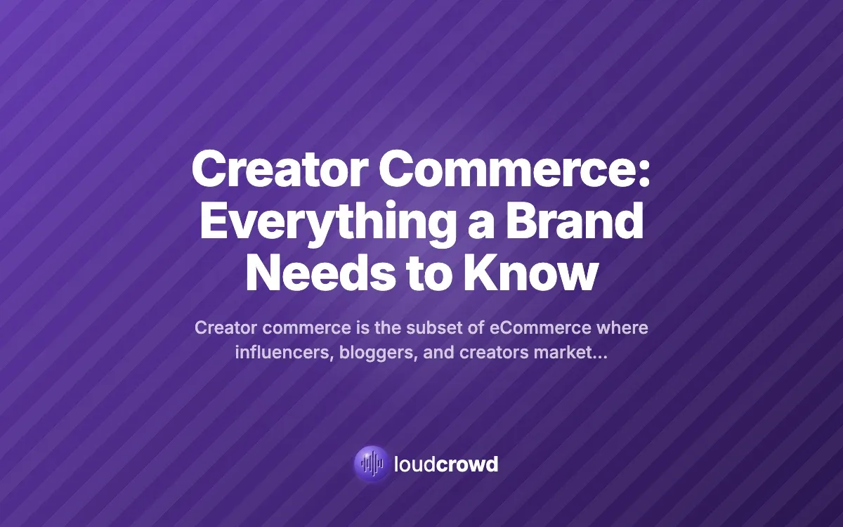 Creator Commerce: Everything a Brand Needs to Know